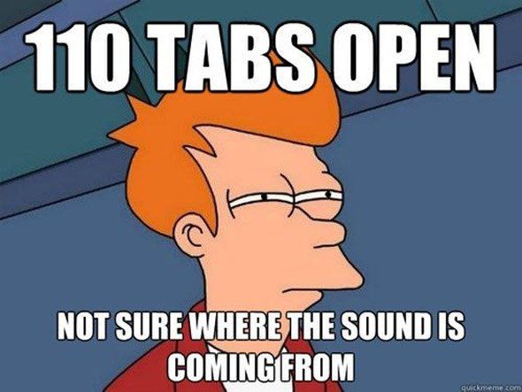 110 Tabs are Open and Sound is Coming from Somewhere