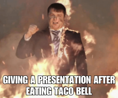 Giving A Presentation After Eating Taco Bell